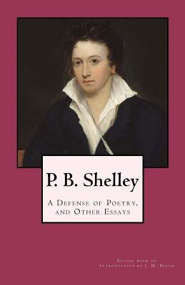 P. B. Shelley: A Defense of Poetry, and Other Essays by Beach, J. M.