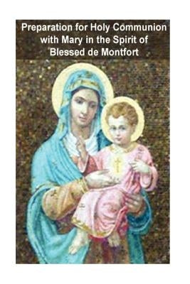 Preparation for Holy Communion with Mary in the Spirit of Blessed de Montfort by Valla, Casimir