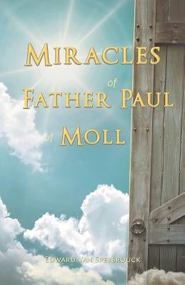 The Miracles of Father Paul of Moll: The Great Power of the Medal of St. Benedict by Van Speybrouck, Edward