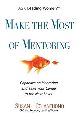 Make the Most of Mentoring by Colantuono, Susan Lee