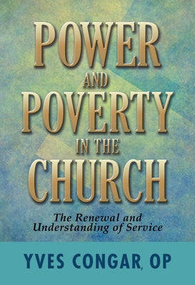 Power and Poverty in the Church: The Renewal and Understanding of Service by Congar, Yves
