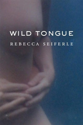 Wild Tongue by Seiferle, Rebecca