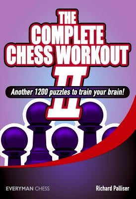 Complete Chess Workout 2: Another 1200 Puzzles to Train Your Brain by Palliser, Richard