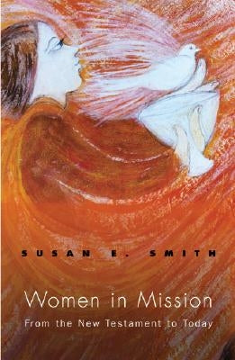 Women in Mission: From the New Testament to Today by Smith, Susan E.