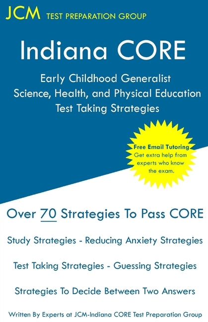 Indiana CORE Early Childhood Generalist Science, Health, and Physical Education - Test Taking Strategies: Indiana CORE 016 - Free Online Tutoring by Test Preparation Group, Jcm-Indiana Core