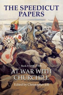 The Speedicut Papers Book 8 (1895-1900): At War With Churchill by Joll, Christopher