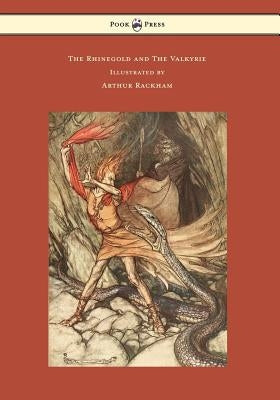 The Rhinegold and the Valkyrie - The Ring of the Niblung - Volume I - Illustrated by Arthur Rackham by Wagner, Richard