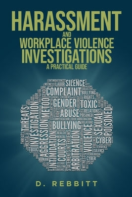 Harassment and Workplace Violence Investigations: A Practical Guide by Rebbitt, D.