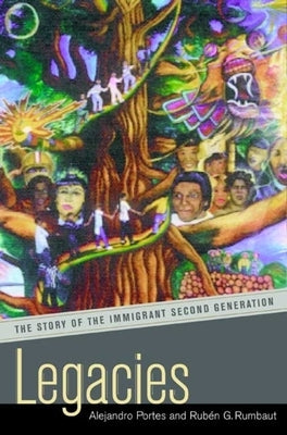 Legacies: The Story of the Immigrant Second Generation by Portes, Alejandro