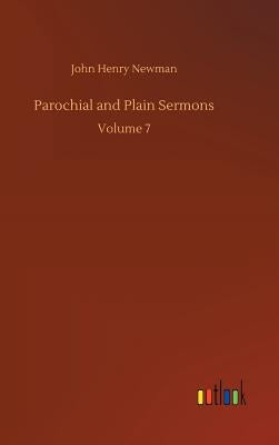 Parochial and Plain Sermons by Newman, John Henry