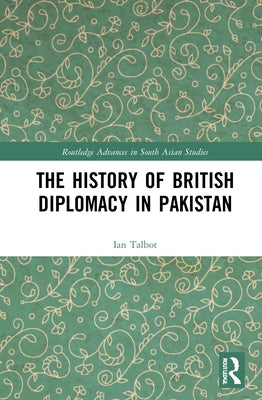 The History of British Diplomacy in Pakistan by Talbot, Ian