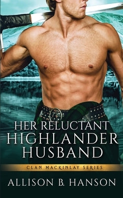 Her Reluctant Highlander Husband by Hanson, Allison B.