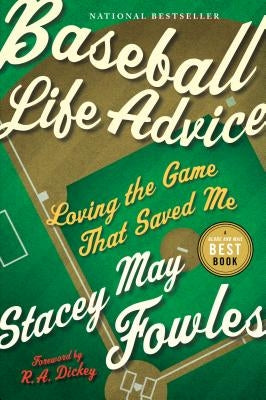 Baseball Life Advice: Loving the Game That Saved Me by Fowles, Stacey May
