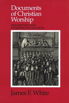 Documents of Christian Worship by White, James F.