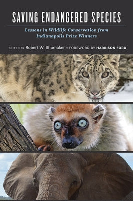 Saving Endangered Species: Lessons in Wildlife Conservation from Indianapolis Prize Winners by Shumaker, Robert W.