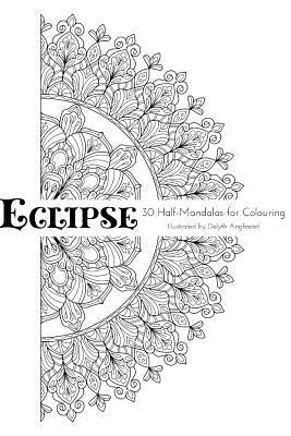 Eclipse: 30 Half-Mandalas For Colouring by Angharad, Delyth