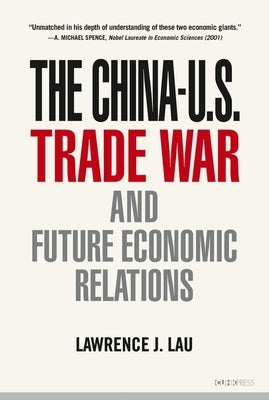 The China-U.S. Trade War and Future Economic Relations by Lau, Lawrence J.
