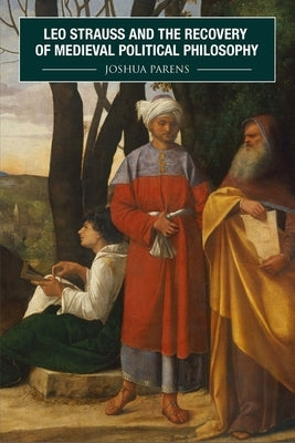 Leo Strauss and the Recovery of Medieval Political Philosophy by Parens, Joshua