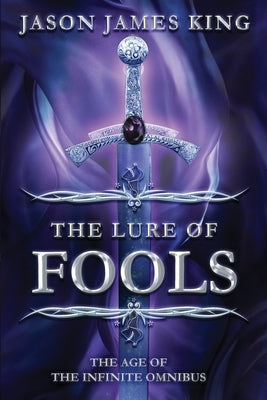 The Lure of Fools: The Age of the Infinite Omnibus by King, Jason James