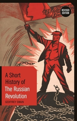 A Short History of the Russian Revolution: Revised Edition by Swain, Geoffrey