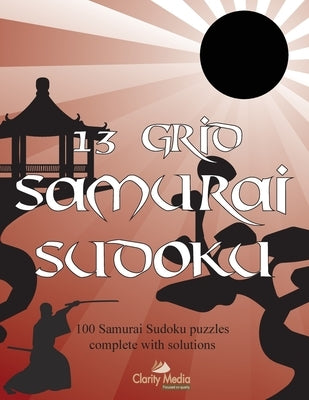 13 Grid Samurai Sudoku: 100 Samurai sudoku puzzles by Media, Clarity