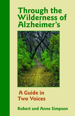 Through the Wilderness of Alzheimer's: A Guide in Two Voices by Simpson, Robert