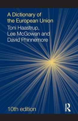 A Dictionary of the European Union by Haastrup, Toni