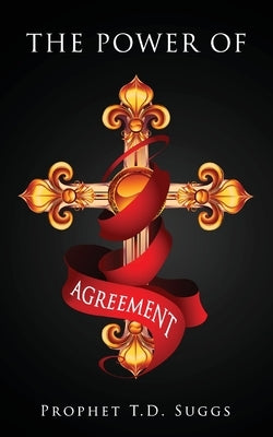 The Power of Agreement by Suggs, Prophet T. D.
