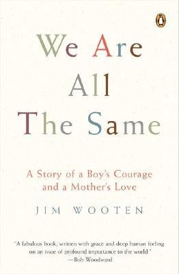 We Are All the Same: A Story of a Boy's Courage and a Mother's Love by Wooten, Jim