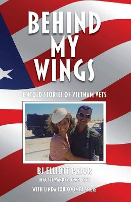 Behind My Wings: Untold Stories of Vietnam Vets by Prior, Bj Elliott