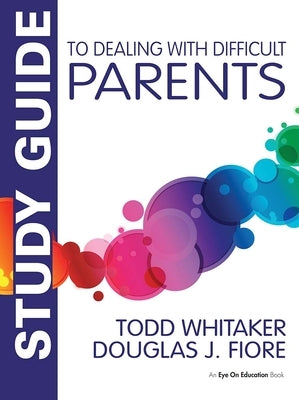 Study Guide to Dealing with Difficult Parents by Whitaker, Todd