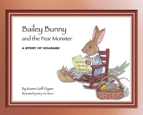 Bailey Bunny and the Fear Monster by Dyser, Karen Goff