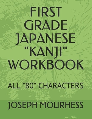 First Grade Japanese "Kanji": All "80" Characters by Mourhess, Joseph Charles