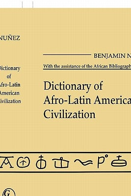 Dictionary of Afro-Latin American Civilization by Nuunez, Benjamin