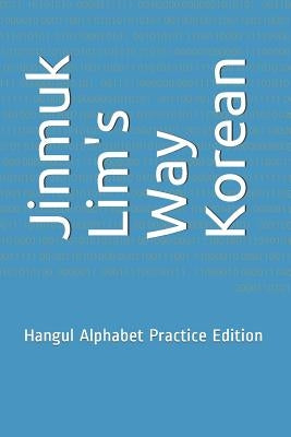 Jinmuk Lim's Way Korean: Hangul Alphabet Practice Edition by Lim, Jinmuk