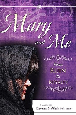 Mary and Me From Ruin to Royalty by Schronce, Daveena McWade