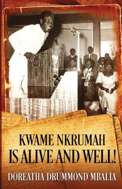 Kwame Nkrumah is Alive and Well! by Mbalia, Doreatha Drummond