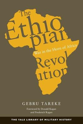 The Ethiopian Revolution: War in the Horn of Africa by Tareke, Gebru