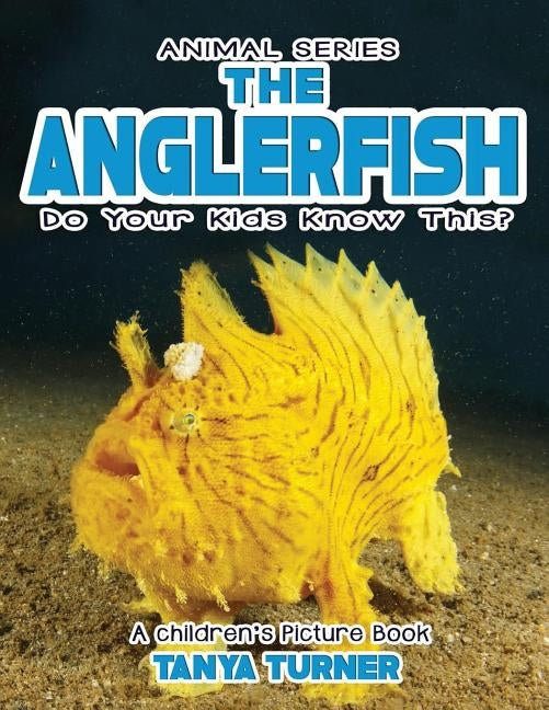 THE ANGLERFISH Do Your Kids Know This?: A Children's Picture Book by Turner, Tanya