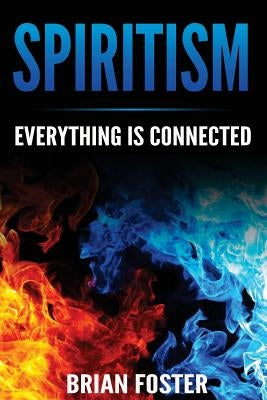 Spiritism - Everything is Connected by Foster, Brian