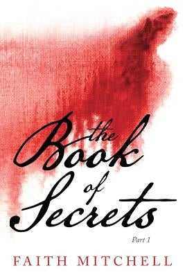 The Book of Secrets: Part 1 by Mitchell, Faith