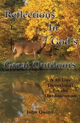 Reflections In God's Great Outdoors by Quinn, John