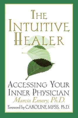 The Intuitive Healer: Accessing Your Inner Physician by Emery, Marcia