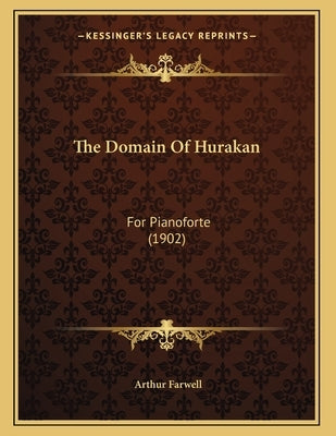 The Domain Of Hurakan: For Pianoforte (1902) by Farwell, Arthur