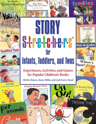 Story S-t-r-e-t-c-h-e-r-s for Infants, Toddlers, and Twos: Experiences, Activities, and Games for Popular Children's Books by Raines, Shirley