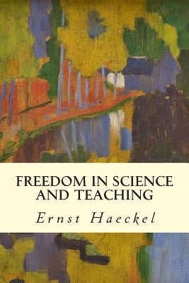 Freedom in Science and Teaching by Huxley, T. H.