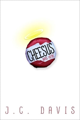 Cheesus Was Here by Davis, J. C.