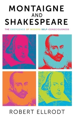 Montaigne and Shakespeare: The Emergence of Modern Self-Consciousness by Ellrodt, Suzanne