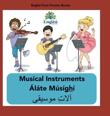 Persian Musical Instruments Áláte Músíghí: In English, Persian & Finglisi: Musical Instruments Áláte Músíghí by Kiani, Mona