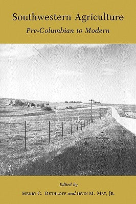 Southwestern Agriculture: Pre-Columbian to Modern by Dethloff, Henry C.